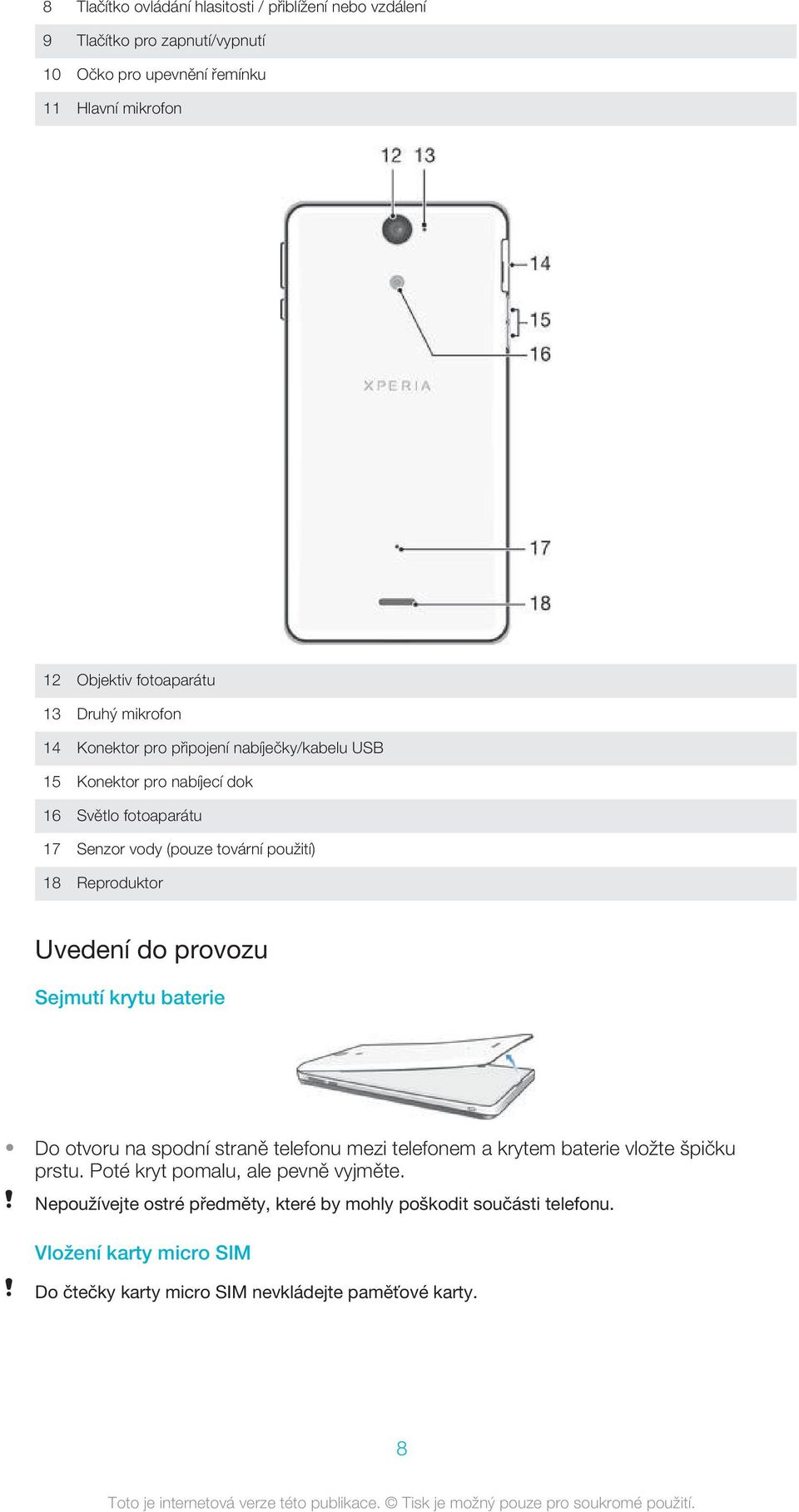 Reproduktor Uvedení do provozu Sejmutí krytu baterie Do otvoru na spodní straně telefonu mezi telefonem a krytem baterie vložte špičku prstu.
