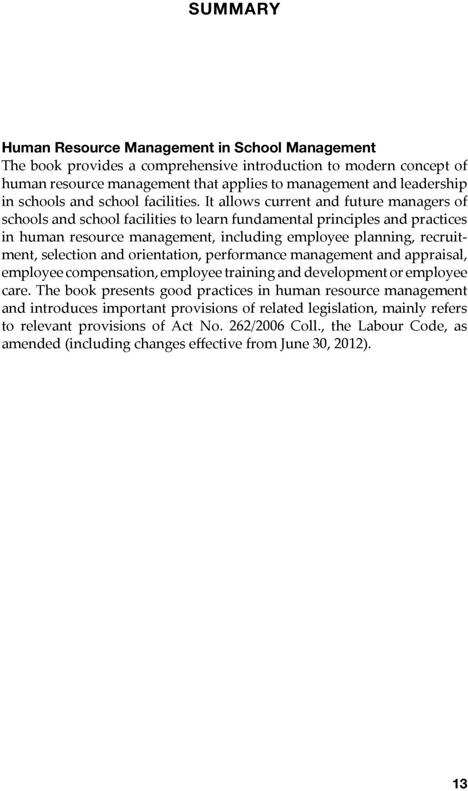 It allows current and future managers of schools and school facilities to learn fundamental principles and practices in human resource management, including employee planning, recruitment, selection