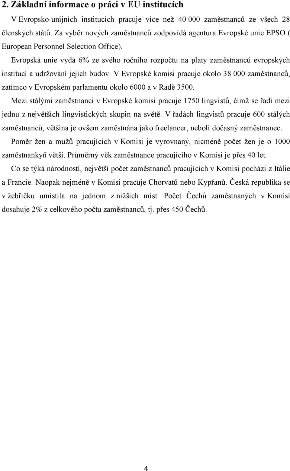 Evropská unie vydá 6% ze svého ročního rozpočtu na platy zaměstnanců evropských institucí a udržování jejich budov.
