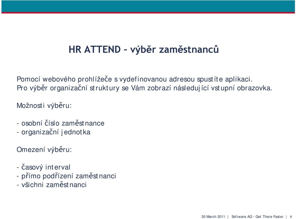 Možnosti výběru: - osobní číslo zaměstnance - organizační jednotka Omezení výběru: - časový