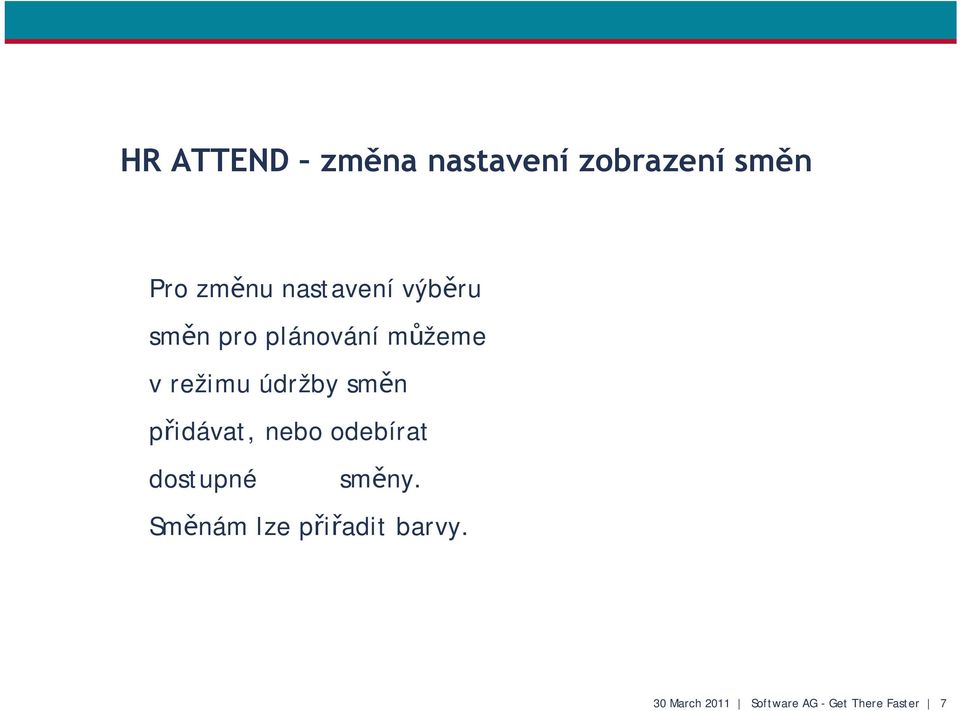 údržby směn přidávat, nebo odebírat dostupné směny.