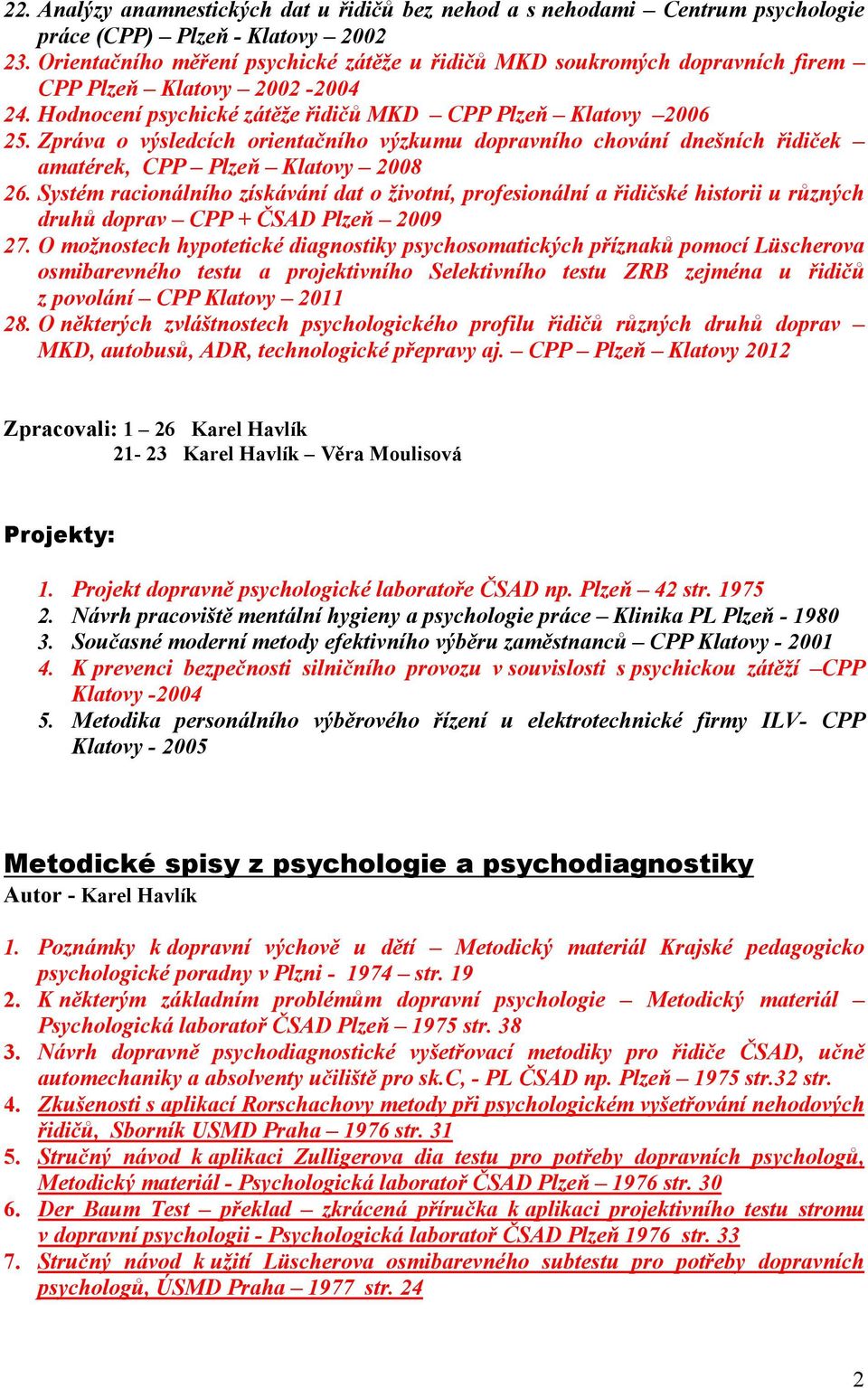 Zpráva o výsledcích orientačního výzkumu dopravního chování dnešních řidiček amatérek, CPP Plzeň Klatovy 2008 26.