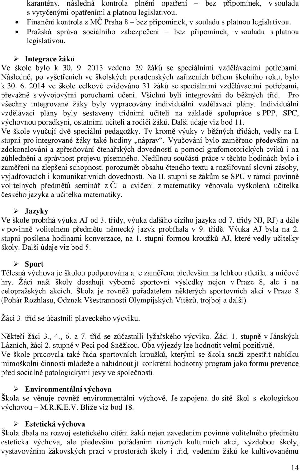 Následně, po vyšetřeních ve školských poradenských zařízeních během školního roku, bylo k 30. 6.