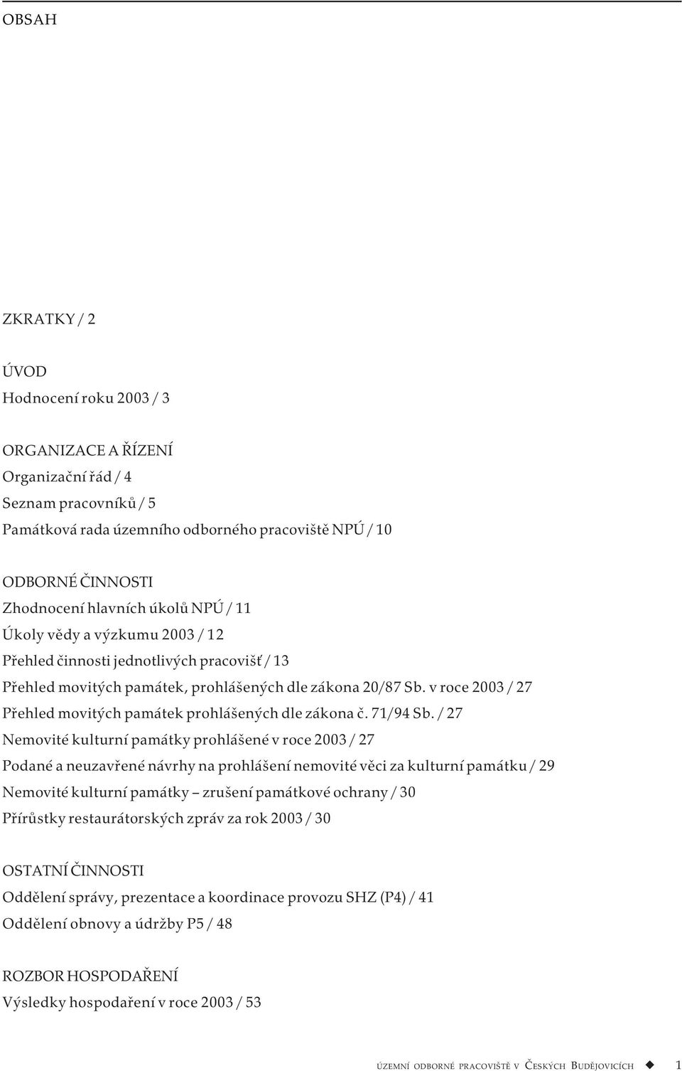 v roce 2003 / 27 Přehled movitých památek prohlášených dle zákona č. 71/94 Sb.