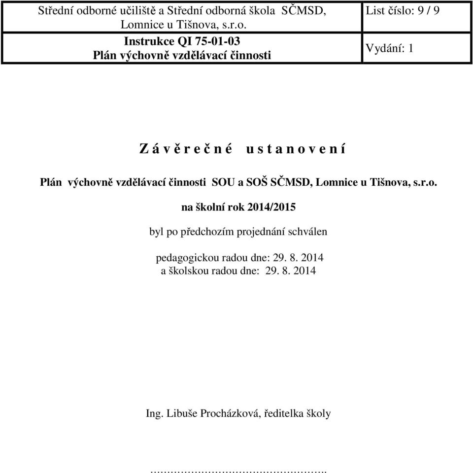 projednání schválen pedagogickou radou dne: 29. 8.