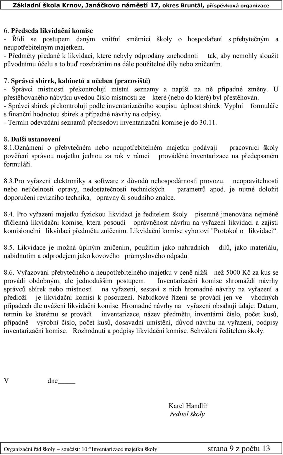 Správci sbírek, kabinetů a učeben (pracoviště) - Správci místností překontrolují místní seznamy a napíší na ně případné změny.