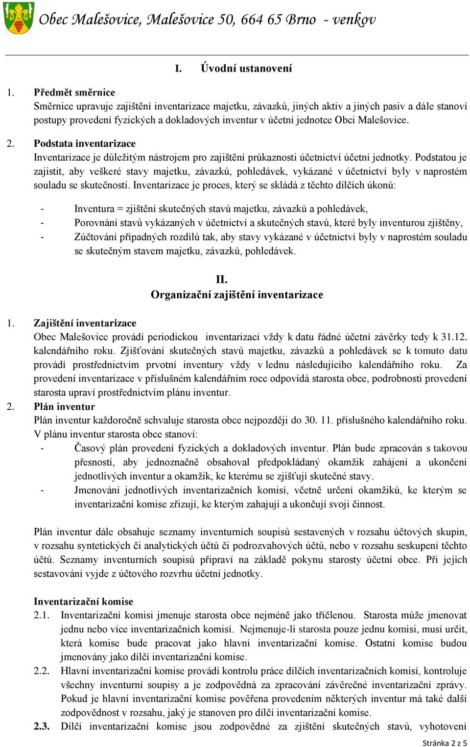 Malešovice. 2. Podstata inventarizace Inventarizace je důležitým nástrojem pro zajištění průkaznosti účetnictví účetní jednotky.