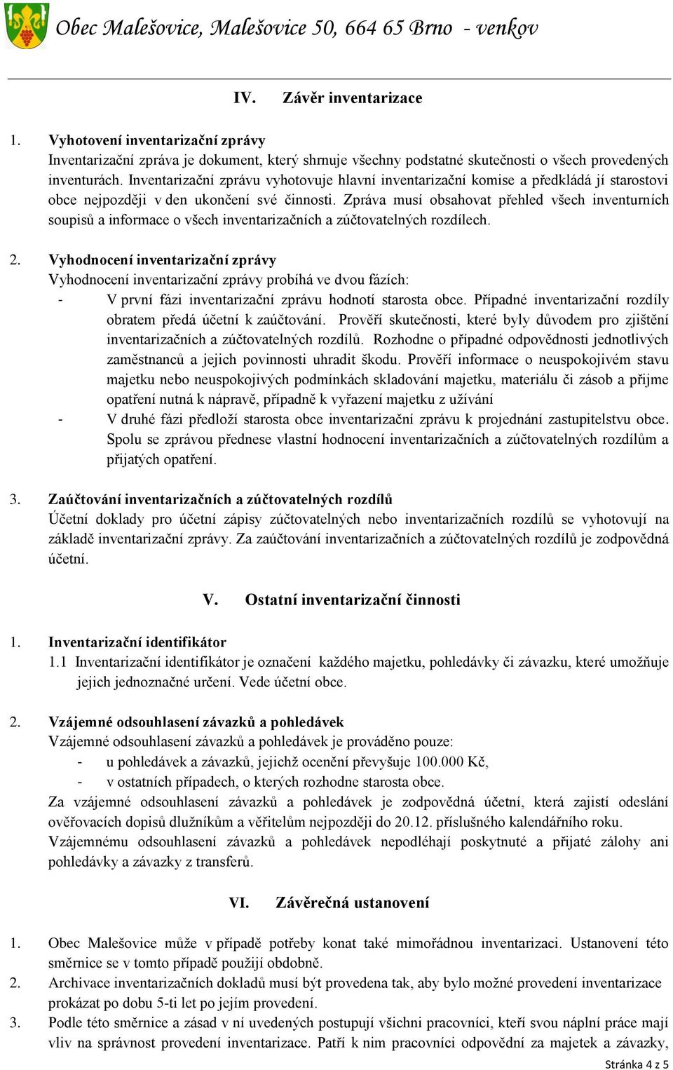 Zpráva musí obsahovat přehled všech inventurních soupisů a informace o všech inventarizačních a zúčtovatelných rozdílech. 2.