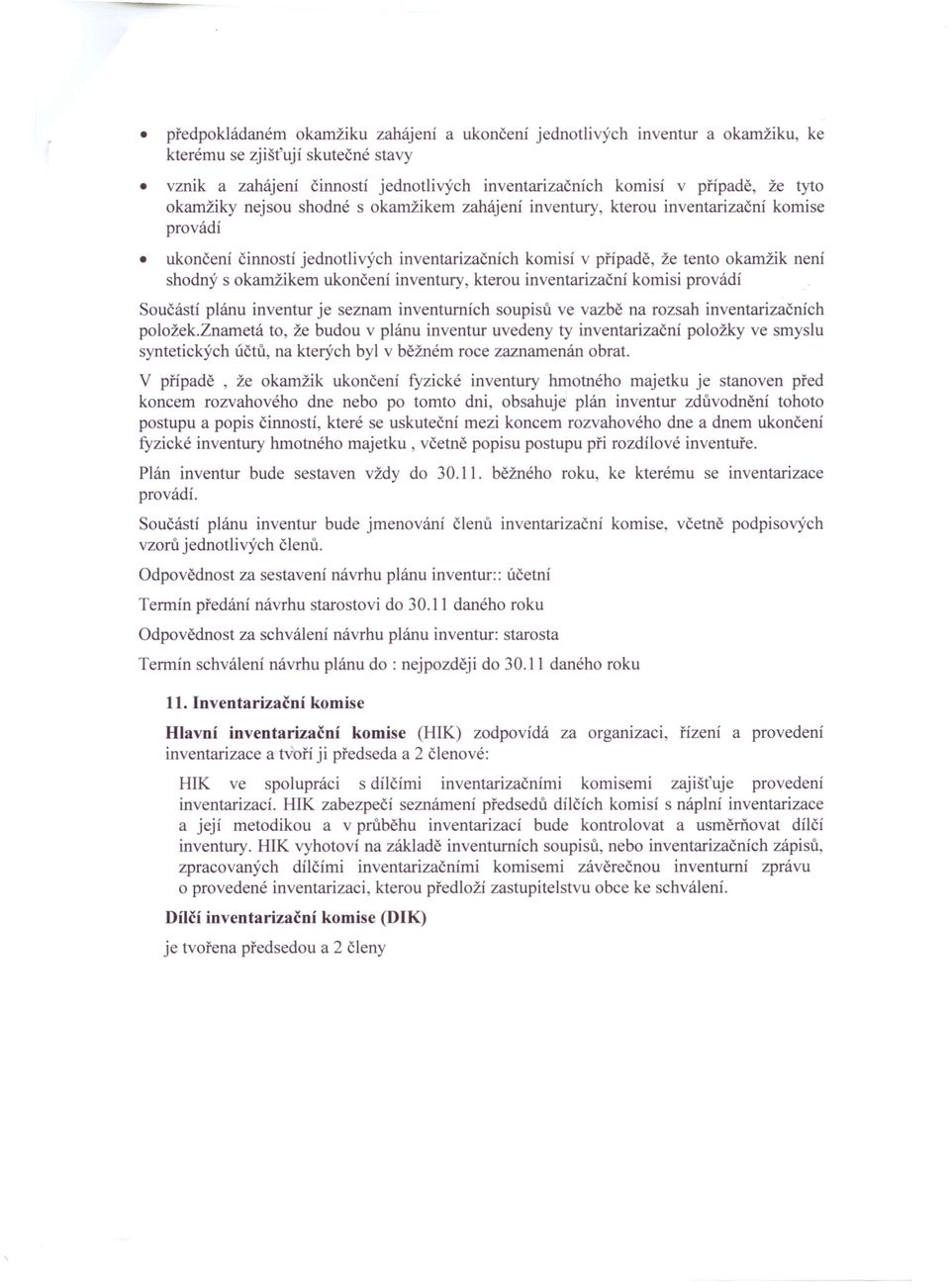 ukončení inventury, kterou inventarizační komisi provádí Součástí plánu inventur je seznam inventurních soupisů ve vazbě na rozsah inventarizačních položek.