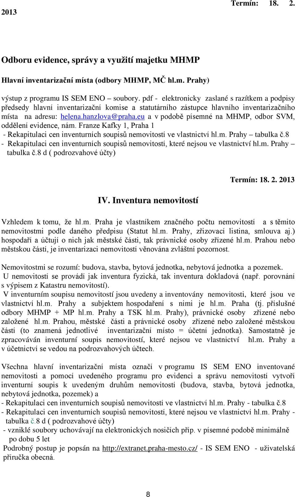 eu a v podobě písemné na MHMP, odbor SVM, oddělení evidence, nám. Franze Kafky 1, Praha 1 - Rekapitulaci cen inventurních soupisů nemovitostí ve vlastnictví hl.m. Prahy tabulka č.