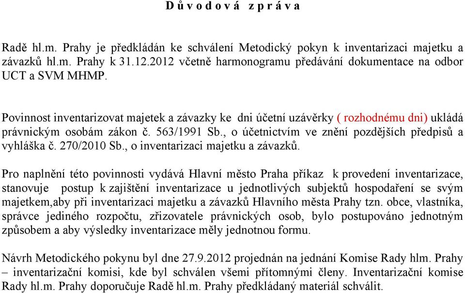 563/1991 Sb., o účetnictvím ve znění pozdějších předpisů a vyhláška č. 270/2010 Sb., o inventarizaci majetku a závazků.