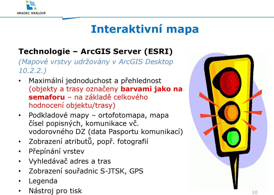 hodnocení objektu/trasy) Podkladové mapy ortofotomapa, mapa čísel popisných, komunikace vč.