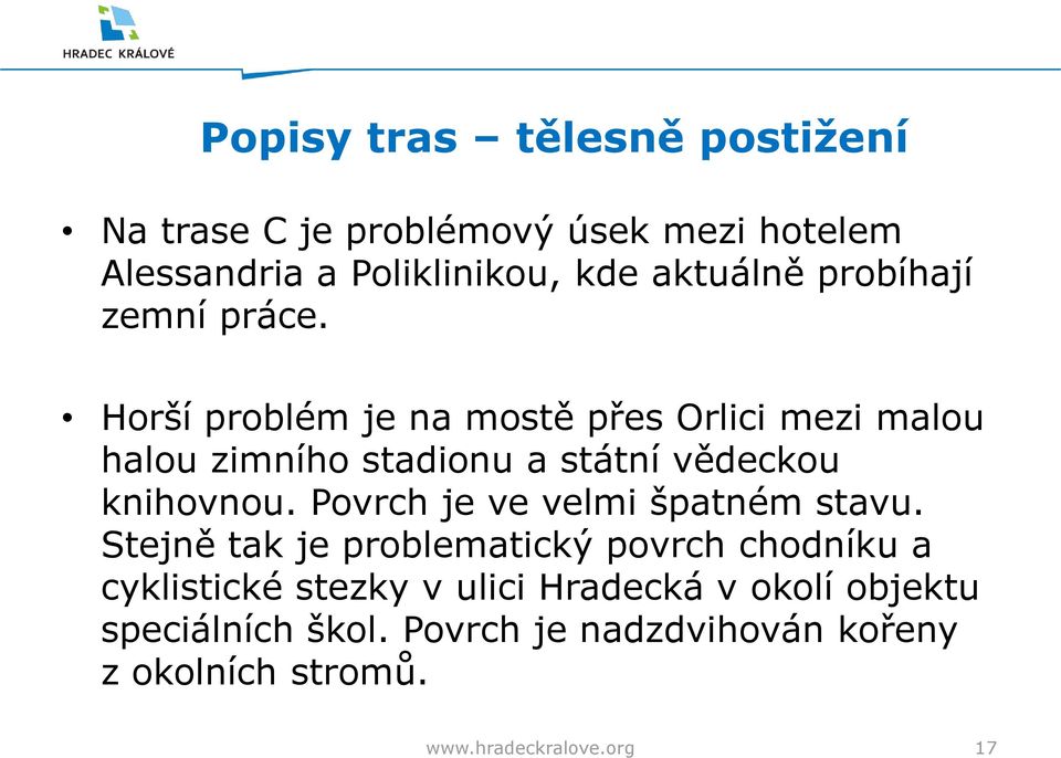 Horší problém je na mostě přes Orlici mezi malou halou zimního stadionu a státní vědeckou knihovnou.