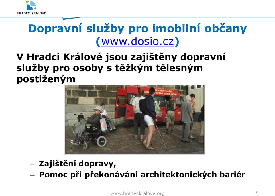 osoby s těţkým tělesným postiţeným Zajištění dopravy,