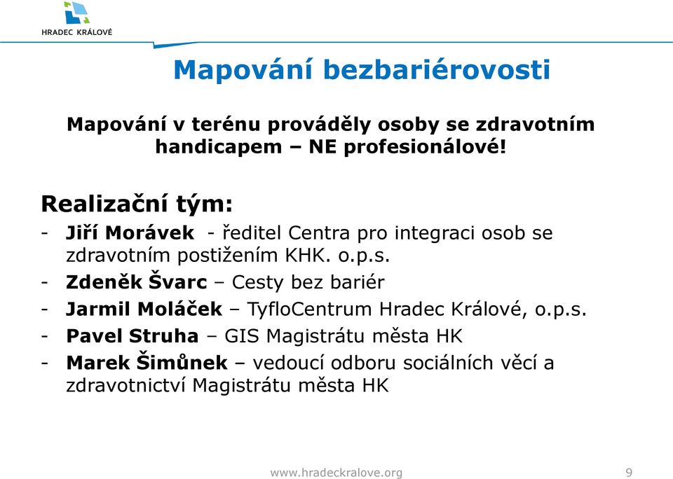 b se zdravotním postižením KHK. o.p.s. - Zdeněk Švarc Cesty bez bariér - Jarmil Moláček TyfloCentrum Hradec Králové, o.