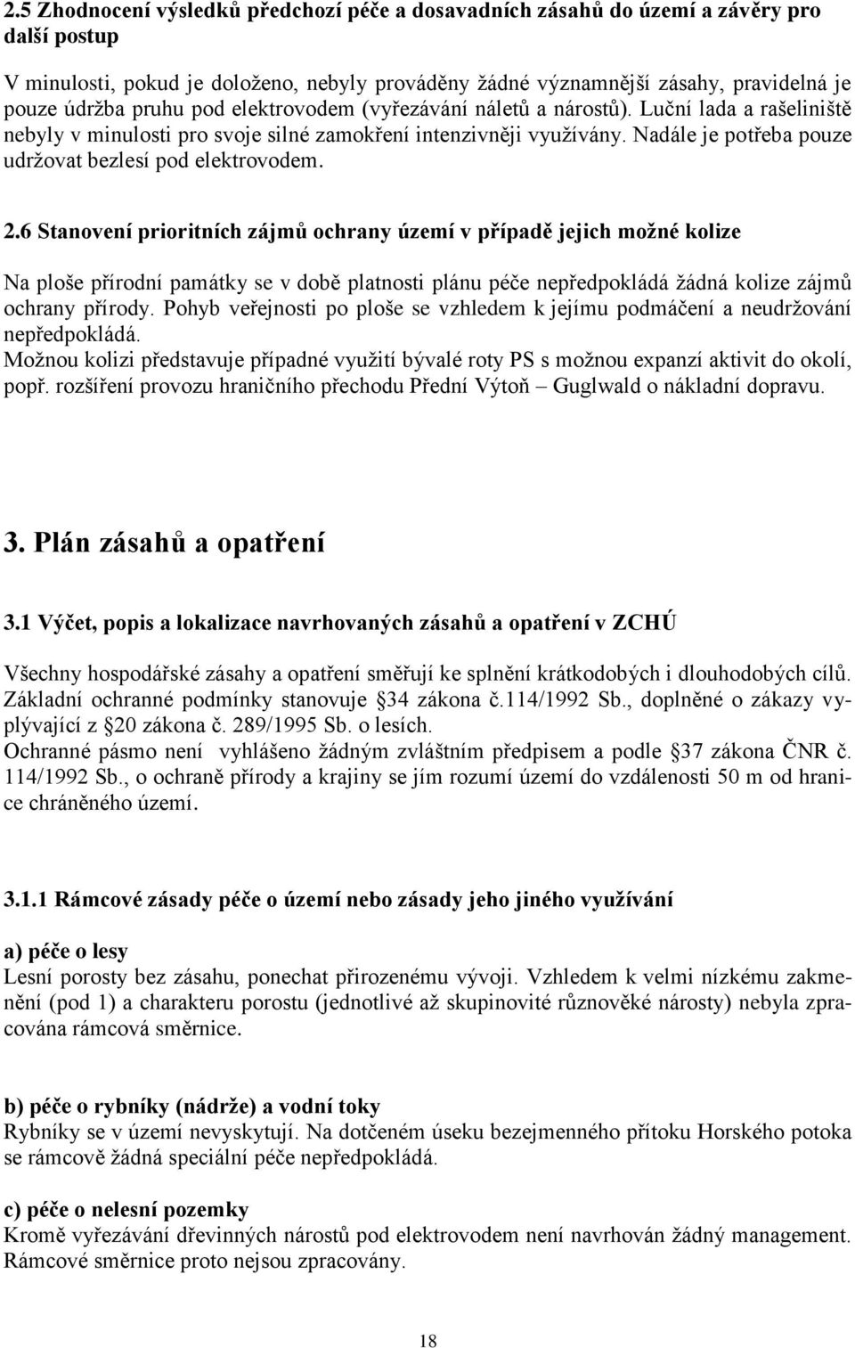 Nadále je potřeba pouze udržovat bezlesí pod elektrovodem. 2.