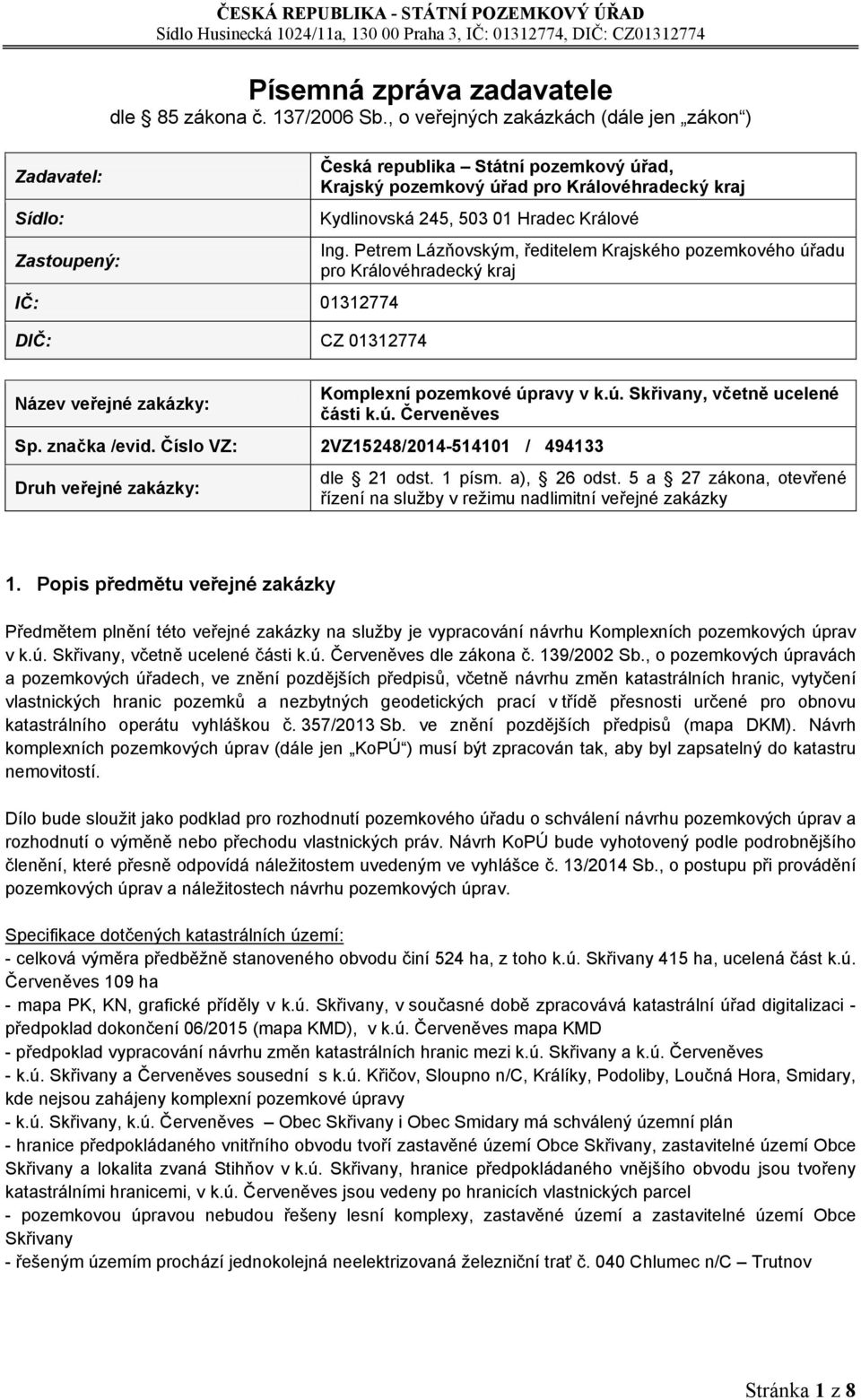 Petrem Lázňovským, ředitelem Krajského pozemkového úřadu pro Královéhradecký kraj Název veřejné zakázky: Komplexní pozemkové úpravy v k.ú. Skřivany, včetně ucelené části k.ú. Červeněves Sp.