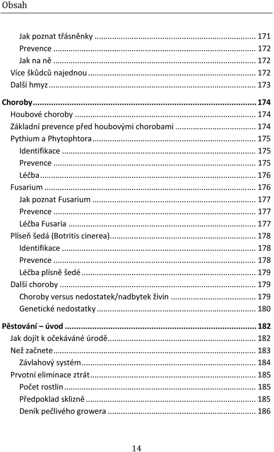 .. 177 Plíseň šedá (Botritis cinerea)... 178 Identifikace... 178 Prevence... 178 Léčba plísně šedé... 179 Další choroby... 179 Choroby versus nedostatek/nadbytek živin.