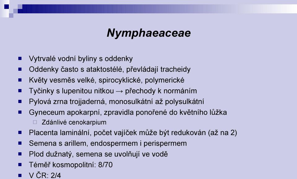 polysulkátní Gyneceum apokarpní, zpravidla ponořené do květního lůžka Zdánlivé cenokarpium Placenta laminální, počet vajíček