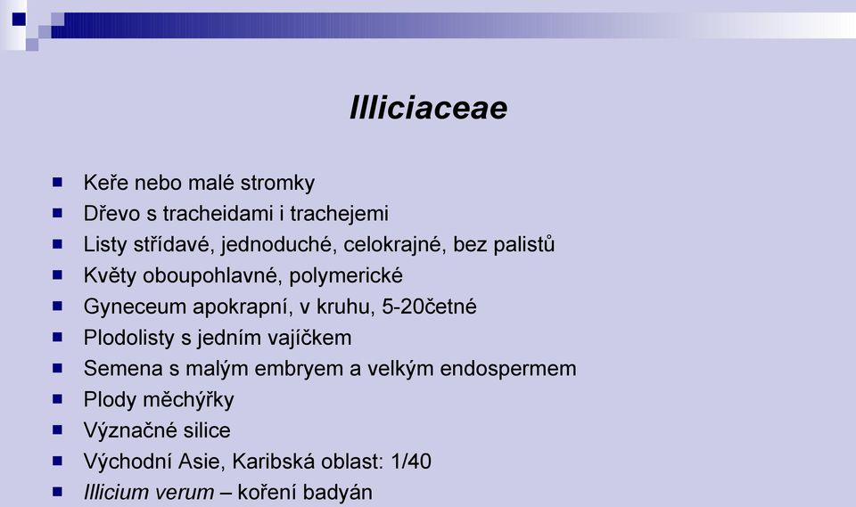 kruhu, 5-20četné Plodolisty s jedním vajíčkem Semena s malým embryem a velkým endospermem