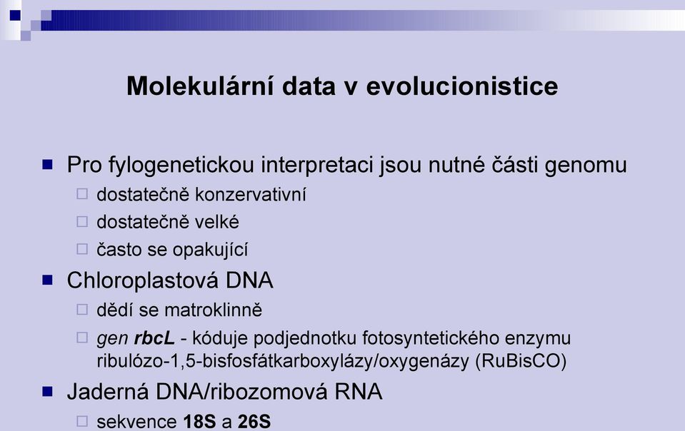 DNA dědí se matroklinně gen rbcl - kóduje podjednotku fotosyntetického enzymu