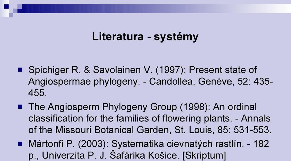 The Angiosperm Phylogeny Group (1998): An ordinal classification for the families of flowering plants.