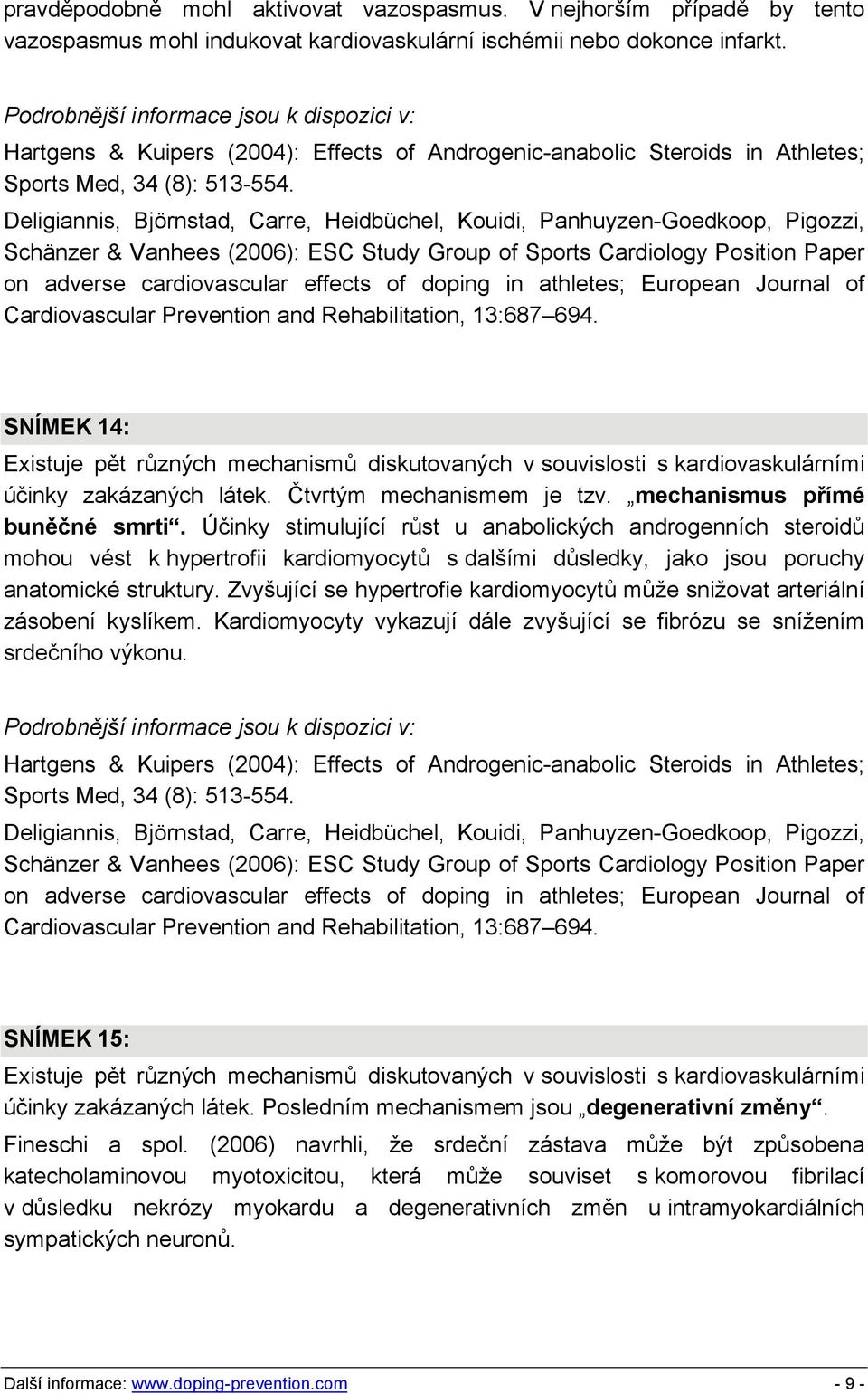 Deligiannis, Björnstad, Carre, Heidbüchel, Kouidi, Panhuyzen-Goedkoop, Pigozzi, Schänzer & Vanhees (2006): ESC Study Group of Sports Cardiology Position Paper on adverse cardiovascular effects of