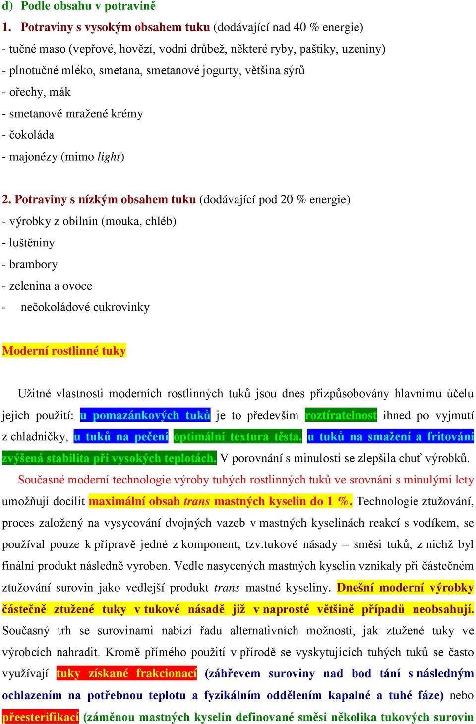 - ořechy, mák - smetanové mražené krémy - čokoláda - majonézy (mimo light) 2.