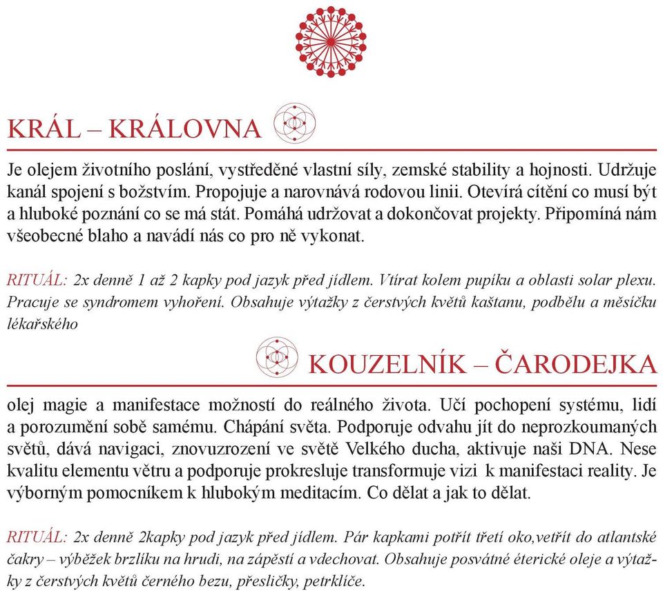 RITUÁL: 2x denně 1 až 2 kapky pod jazyk před jídlem. Vtírat kolem pupíku a oblasti solar plexu. Pracuje se syndromem vyhoření.