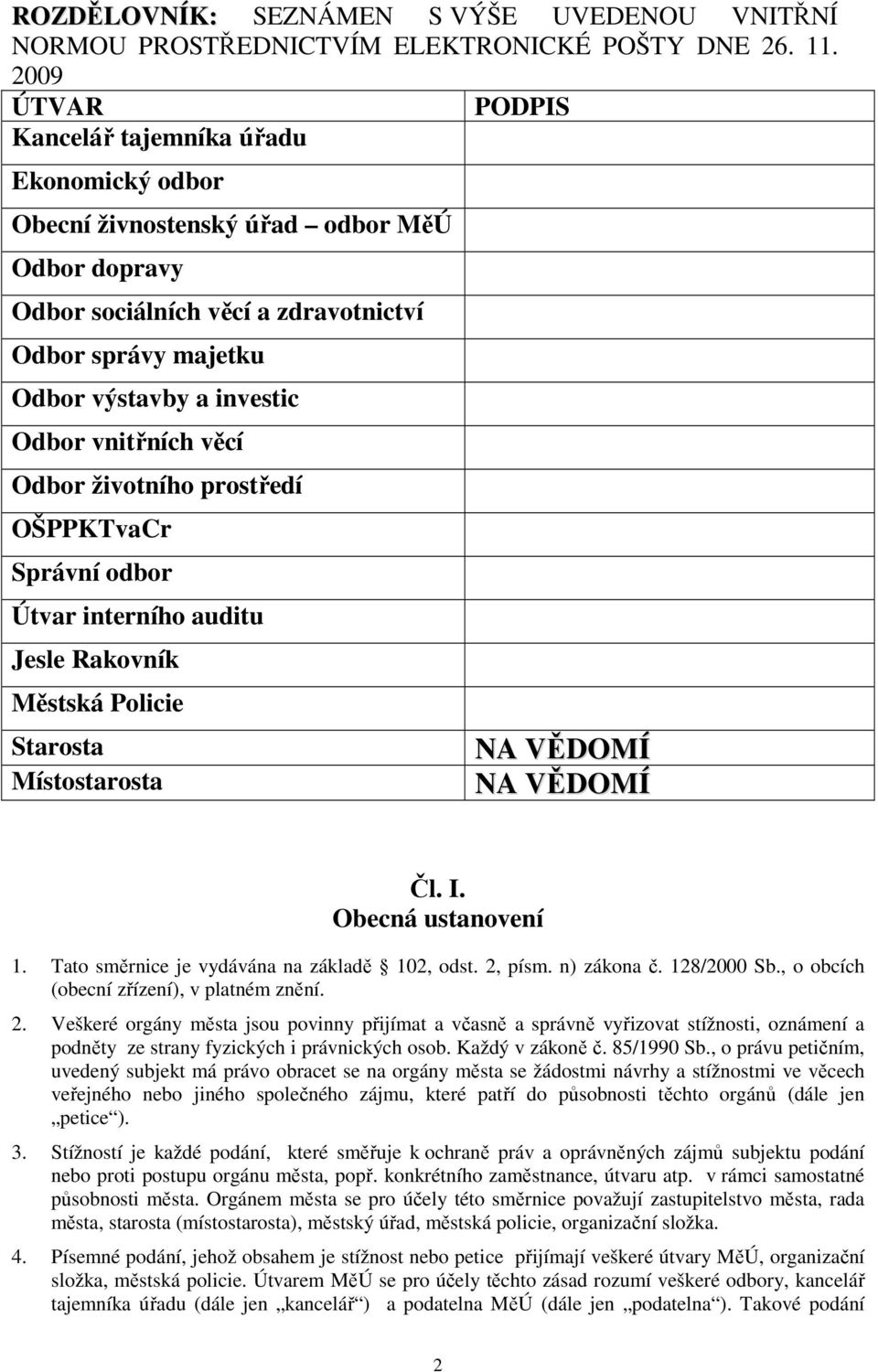 vnitřních věcí Odbor životního prostředí OŠPPKTvaCr Správní odbor Útvar interního auditu Jesle Rakovník Městská Policie Starosta Místostarosta NA VĚDOMÍ NA VĚDOMÍ Čl. I. Obecná ustanovení 1.