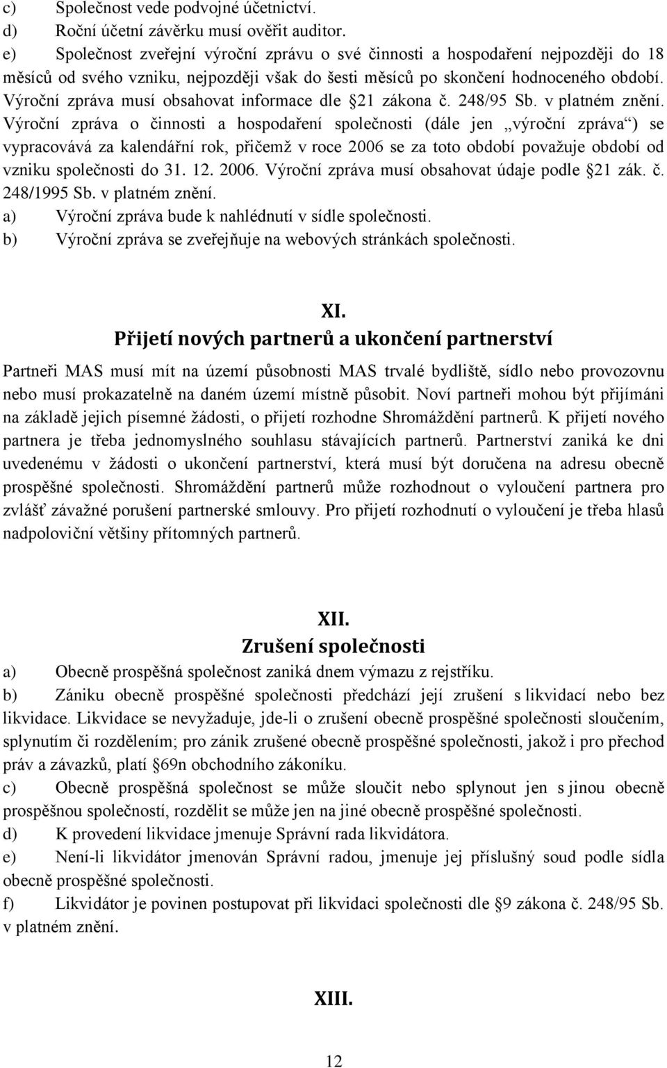 Výroční zpráva musí obsahovat informace dle 21 zákona č. 248/95 Sb. v platném znění.