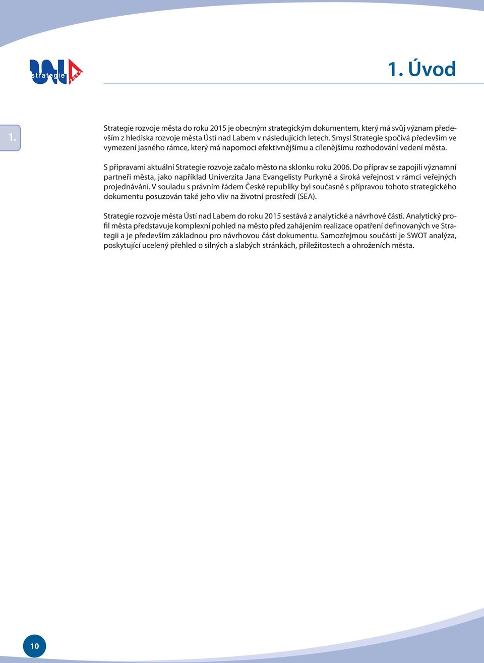 S přípravami aktuální Strategie rozvoje začalo město na sklonku roku 2006.