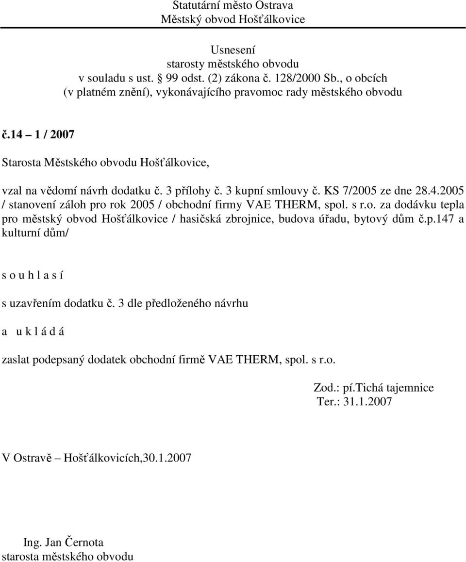 3 dle předloženého návrhu zaslat podepsaný dodatek obchodní firmě VAE THERM, spol. s r.o. Zod.: pí.tichá tajemnice Ter.