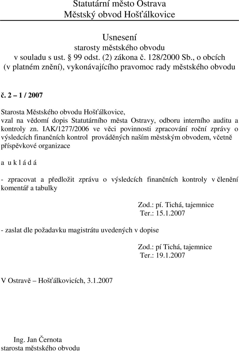 včetně příspěvkové organizace - zpracovat a předložit zprávu o výsledcích finančních kontroly v členění komentář a tabulky -