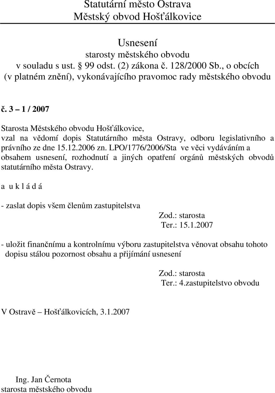 Ostravy. - zaslat dopis všem členům zastupitelstva Zod.: starosta Ter.: 15