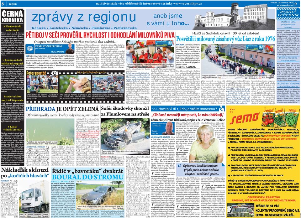 Naftu odcizil přímo z palivové nádrže vozidla, do které za tímto účelem vyvrtal otvor, čímž ji vážně poškodil. Pachatel tak způsobil škodu v celkové výši 20 350 korun.