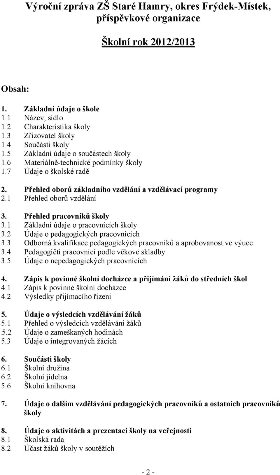 1 Přehled oborů vzdělání 3. Přehled pracovníků školy 3.1 Základní údaje o pracovnících školy 3.2 Údaje o pedagogických pracovnících 3.