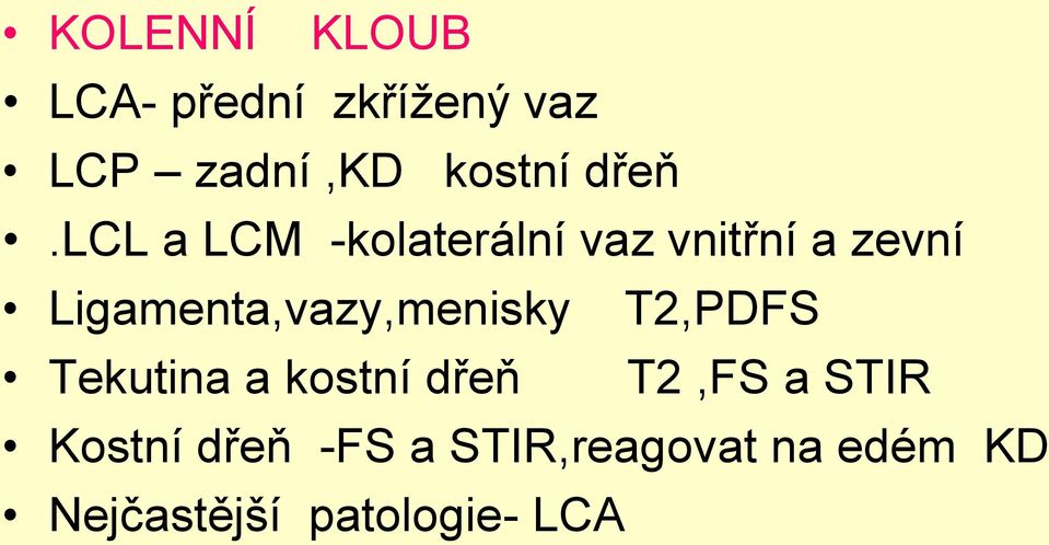 Ligamenta,vazy,menisky T2,PDFS Tekutina a kostní dřeň T2,FS