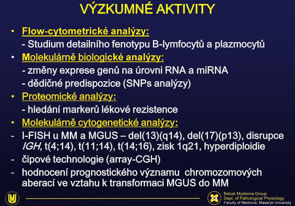 Molekulárně cytogenetické analýzy: - I-FISH u MM a MGUS del(13)(q14), del(17)(p13), disrupce IGH, t(4;14), t(11;14), t(14;16), zisk 1q21,