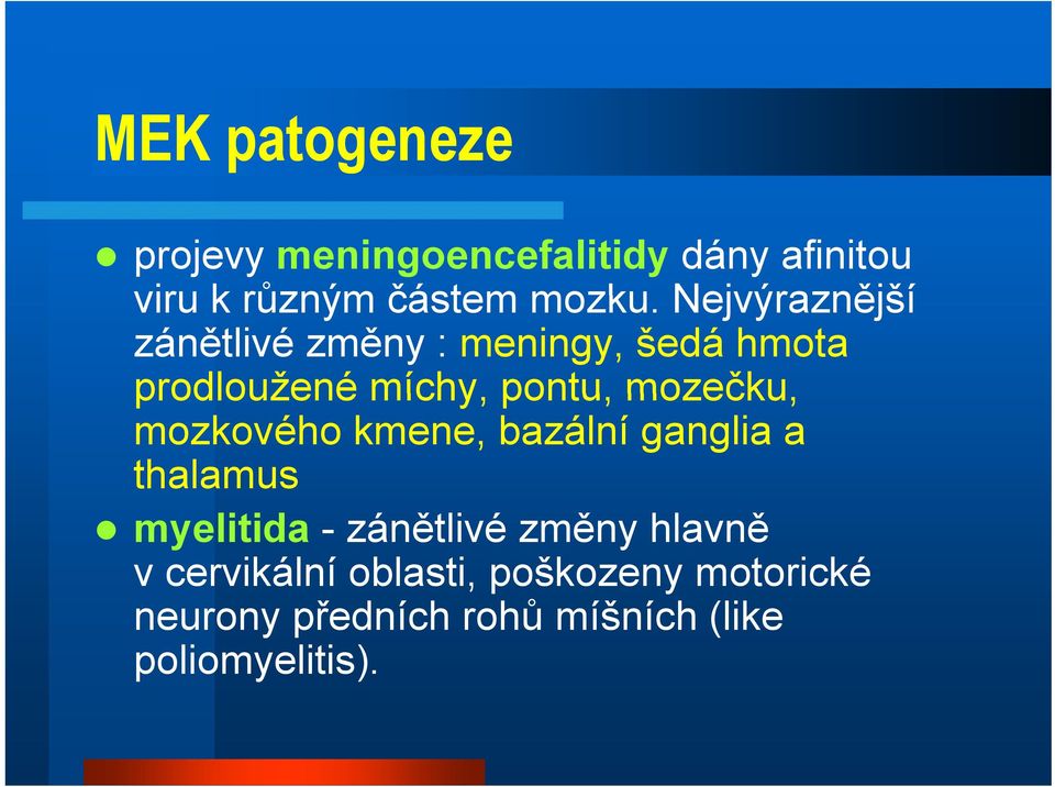 mozečku, mozkového kmene, bazální ganglia a thalamus myelitida -zánětlivé změny