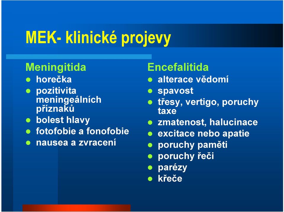 Encefalitida alterace vědomí spavost třesy, vertigo, poruchy taxe