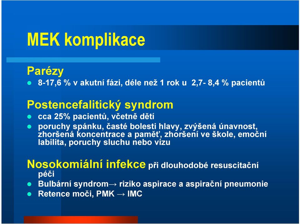 koncentrace a paměť, zhoršení ve škole, emoční labilita, poruchy sluchu nebo vizu Nosokomiální infekce