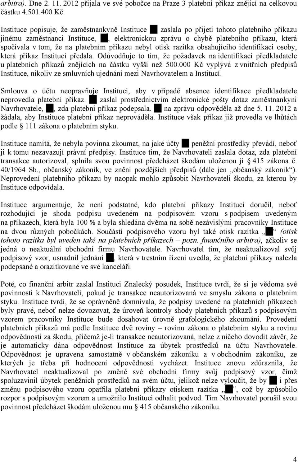na platebním příkazu nebyl otisk razítka obsahujícího identifikaci osoby, která příkaz Instituci předala.