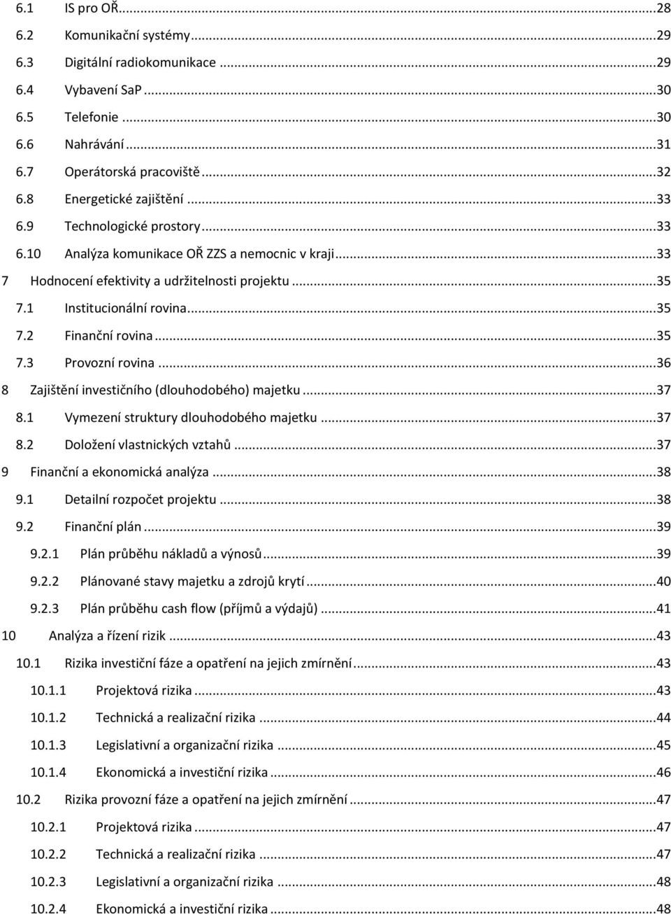 .. 35 7.2 Finanční rovina... 35 7.3 Provozní rovina... 36 8 Zajištění investičního (dlouhodobého) majetku... 37 8.1 Vymezení struktury dlouhodobého majetku... 37 8.2 Doložení vlastnických vztahů.