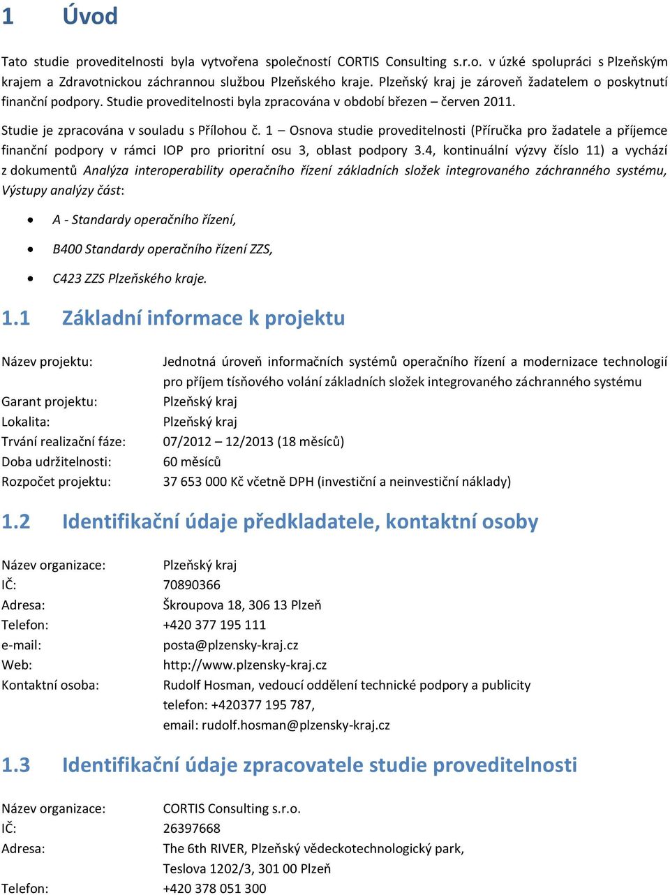 1 Osnova studie proveditelnosti (Příručka pro žadatele a příjemce finanční podpory v rámci IOP pro prioritní osu 3, oblast podpory 3.