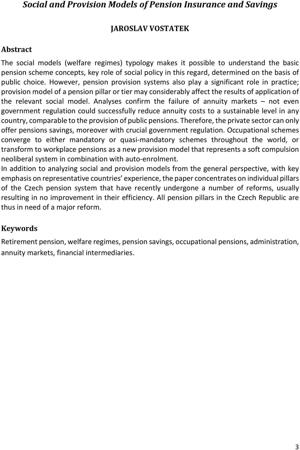 However, pension provision systems also play a significant role in practice; provision model of a pension pillar or tier may considerably affect the results of application of the relevant social