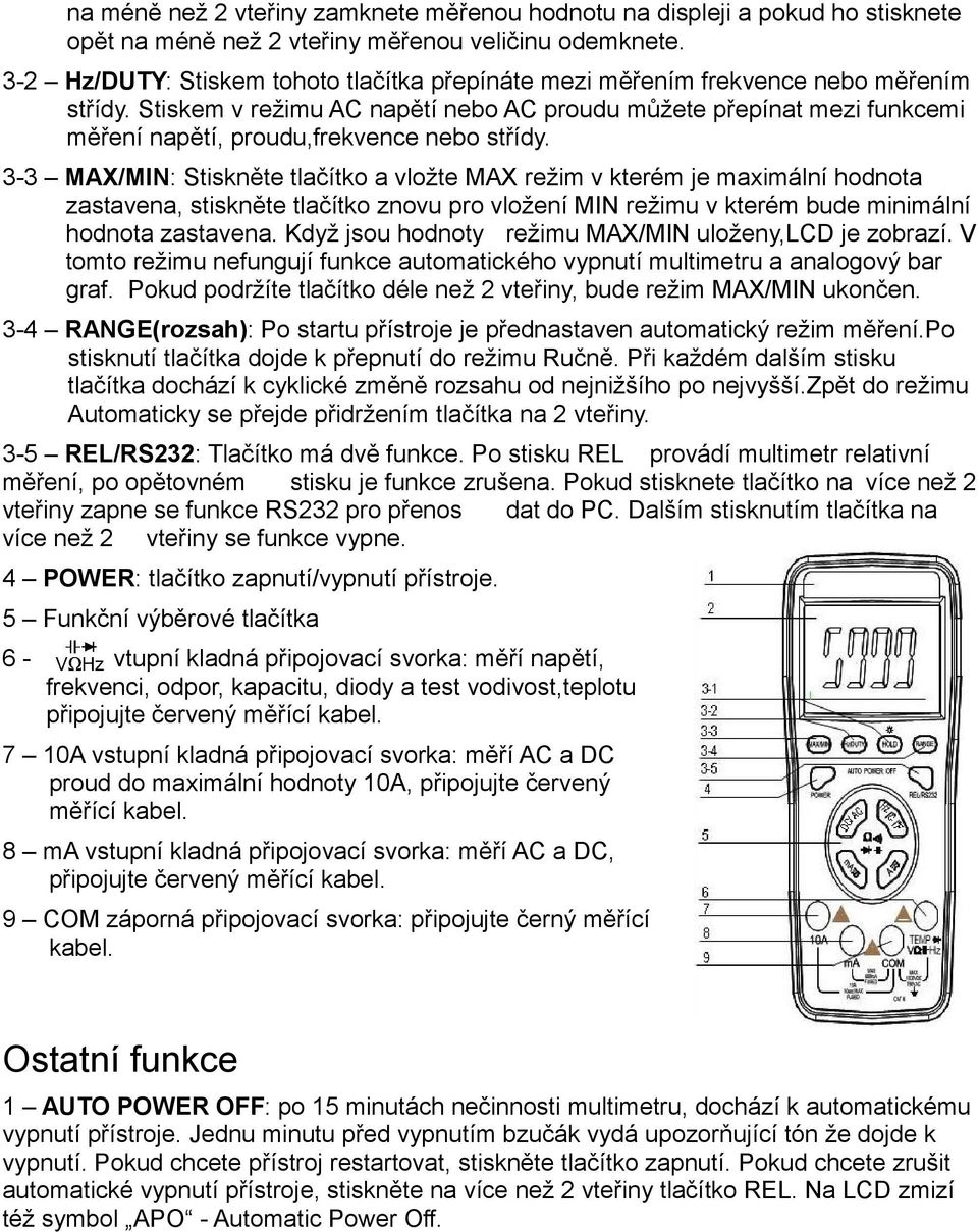 Stiskem v režimu AC napětí nebo AC proudu můžete přepínat mezi funkcemi měření napětí, proudu,frekvence nebo střídy.