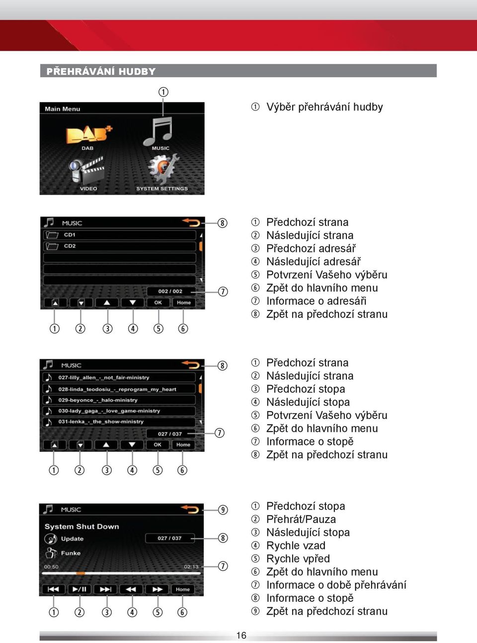 stopa 4 Následující stopa 5 Potvrzení Vašeho výběru 6 Zpět do hlavního menu 7 Informace o stopě 8 Zpět na předchozí stranu q 2 3 4 5 6 9 8 7 q Předchozí stopa