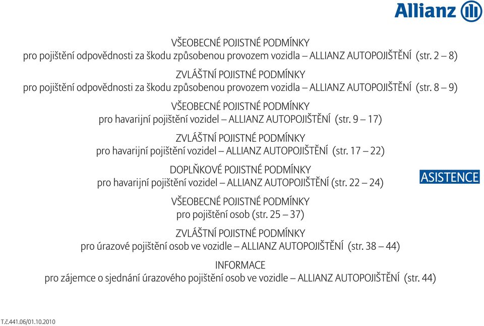 8 9) VŠEOBECNÉ POJISTNÉ PODMÍNKY pro havarijní pojišt ní vozidel ALLIANZ AUTOPOJIŠT NÍ (str. 9 17) ZVLÁŠTNÍ POJISTNÉ PODMÍNKY pro havarijní pojišt ní vozidel ALLIANZ AUTOPOJIŠT NÍ (str.
