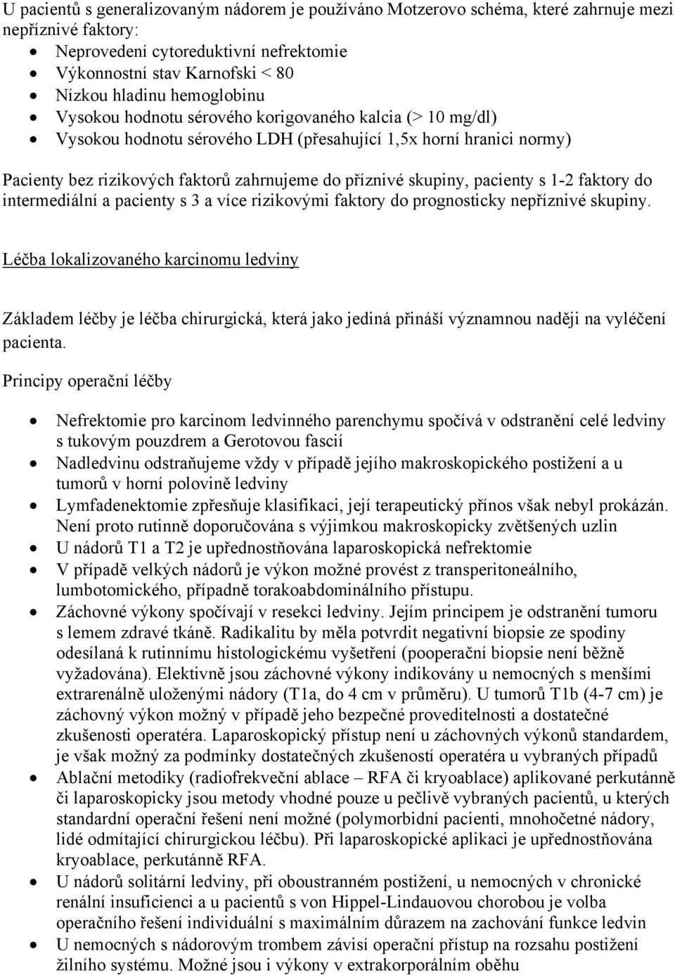 skupiny, pacienty s 1-2 faktory do intermediální a pacienty s 3 a více rizikovými faktory do prognosticky nepříznivé skupiny.